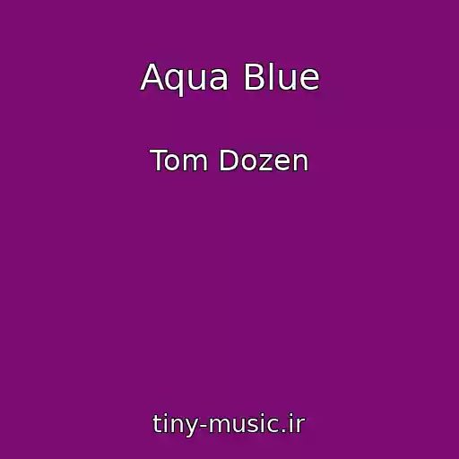 کاور آهنگ Aqua Blue از Tom Dozen
