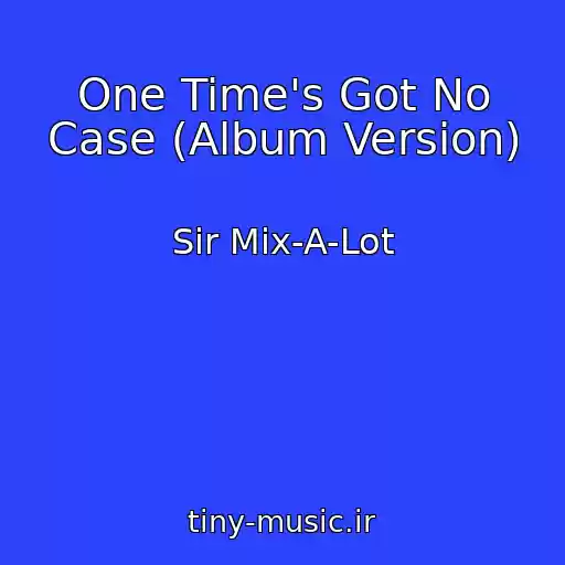 کاور آهنگ One Time's Got No Case (Album Version) از Sir Mix-A-Lot