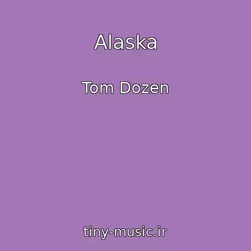 کاور آهنگ Alaska از Tom Dozen