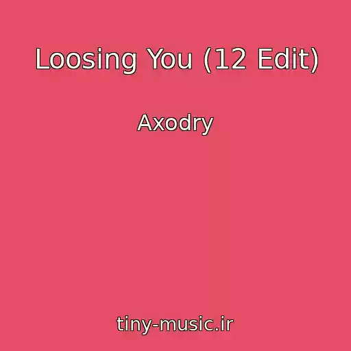 کاور آهنگ Loosing You (12 Edit) از Axodry