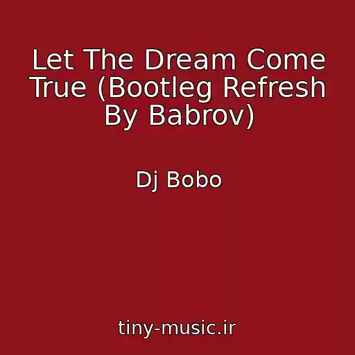 کاور آهنگ Let The Dream Come True (Bootleg Refresh By Babrov) از Dj Bobo