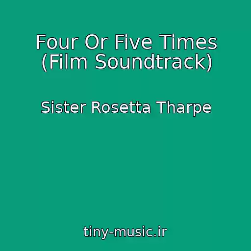 کاور آهنگ Four Or Five Times (Film Soundtrack) از Sister Rosetta Tharpe