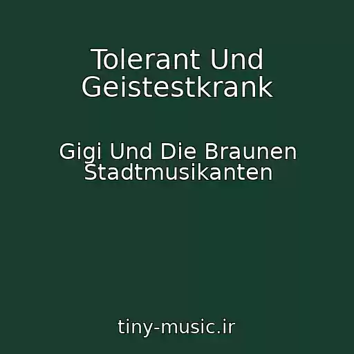 کاور آهنگ Tolerant Und Geistestkrank از Gigi Und Die Braunen Stadtmusikanten