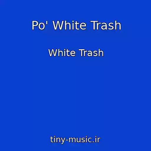کاور آهنگ Po' White Trash از White Trash