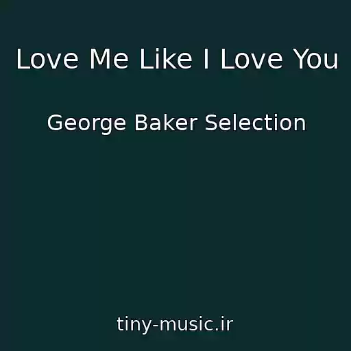 کاور آهنگ Love Me Like I Love You از George Baker Selection