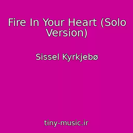 کاور آهنگ Fire In Your Heart (Solo Version) از Sissel Kyrkjebø