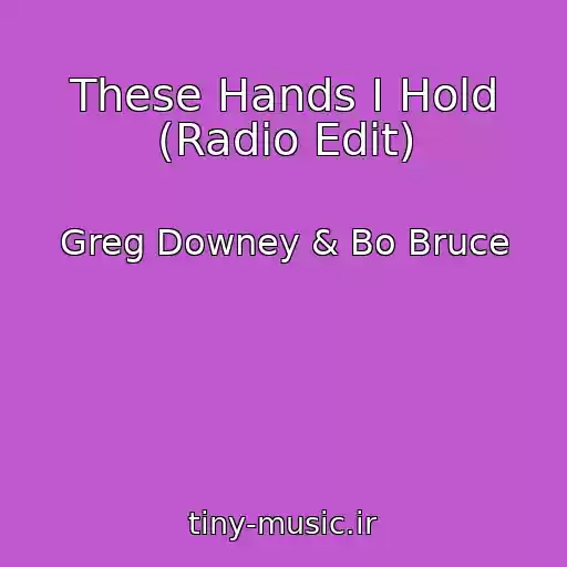 کاور آهنگ These Hands I Hold (Radio Edit) از Greg Downey & Bo Bruce