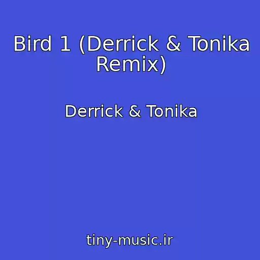 کاور آهنگ Bird 1 (Derrick & Tonika Remix) از Derrick & Tonika