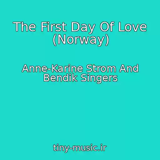 کاور آهنگ The First Day Of Love (Norway) از Anne-Karine Strom And Bendik Singers
