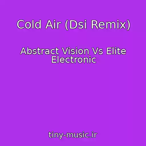 کاور آهنگ Cold Air (Dsi Remix) از Abstract Vision Vs Elite Electronic