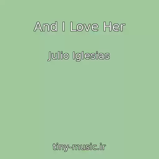 کاور آهنگ And I Love Her از Julio Iglesias