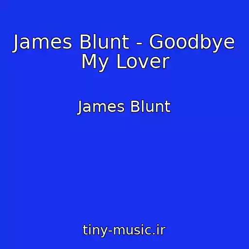 کاور آهنگ James Blunt - Goodbye My Lover از James Blunt