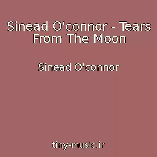 کاور آهنگ Sinead O'connor - Tears From The Moon از Sinead O'connor
