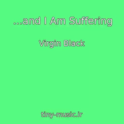 کاور آهنگ ...and I Am Suffering از Virgin Black