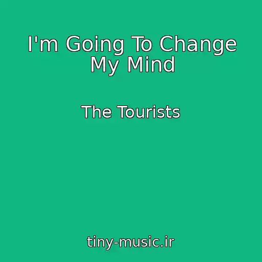 کاور آهنگ I'm Going To Change My Mind از The Tourists