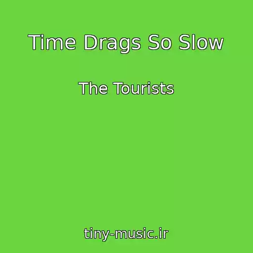 کاور آهنگ Time Drags So Slow از The Tourists