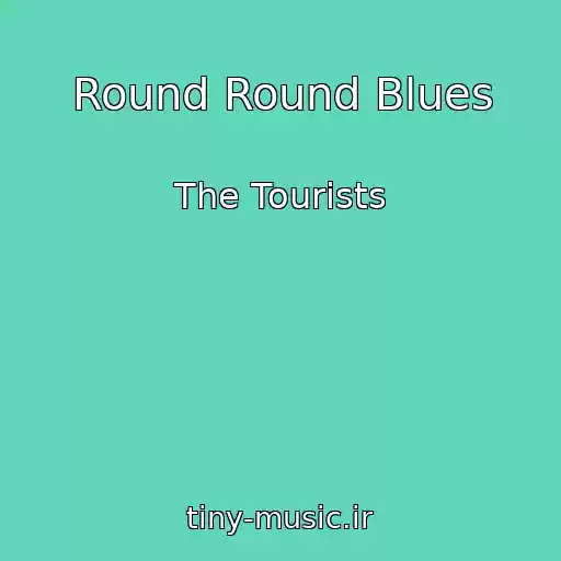 کاور آهنگ Round Round Blues از The Tourists