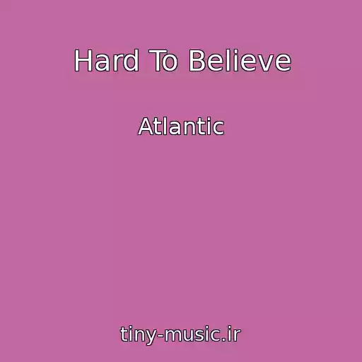 کاور آهنگ Hard To Believe از Atlantic