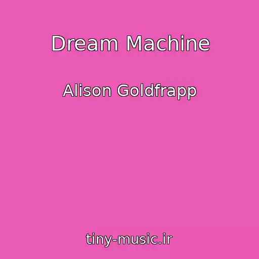 کاور آهنگ Dream Machine از Alison Goldfrapp
