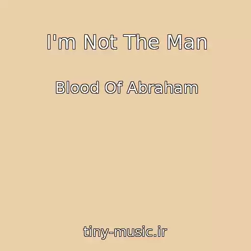 کاور آهنگ I'm Not The Man از Blood Of Abraham