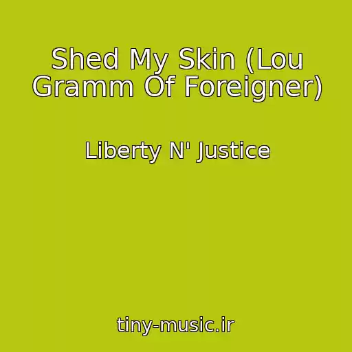 کاور آهنگ Shed My Skin (Lou Gramm Of Foreigner) از Liberty N' Justice