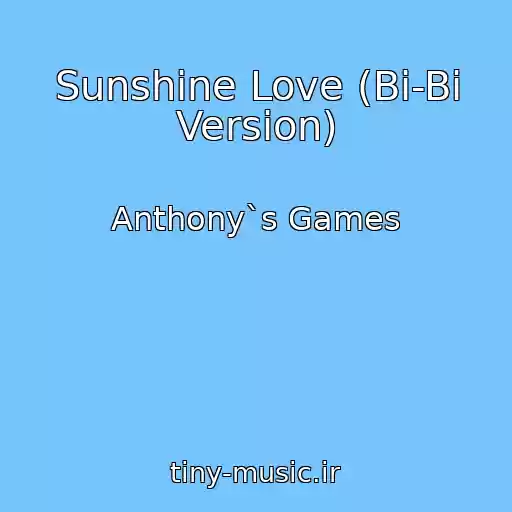 کاور آهنگ Sunshine Love (Bi-Bi Version) از Anthony`s Games