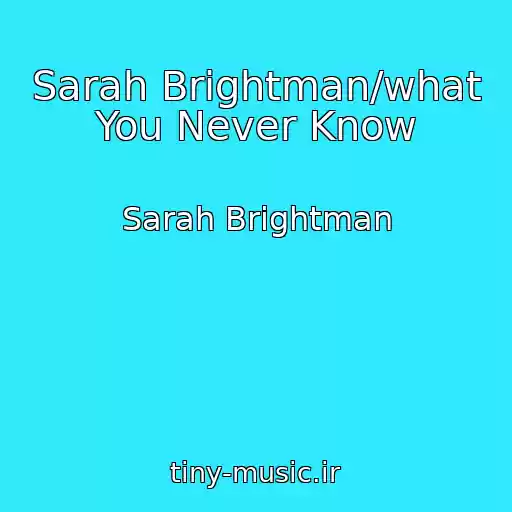 کاور آهنگ Sarah Brightman/what You Never Know از Sarah Brightman