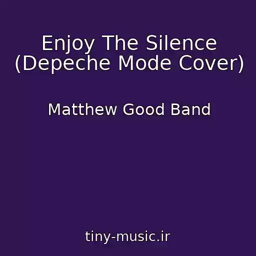 کاور آهنگ Enjoy The Silence (Depeche Mode Cover) از Matthew Good Band