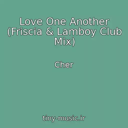 کاور آهنگ Love One Another (Friscia & Lamboy Club Mix) از Cher