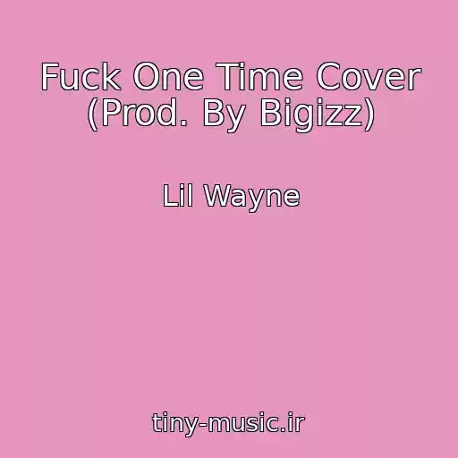 کاور آهنگ Fuck One Time Cover (Prod. By Bigizz) از Lil Wayne