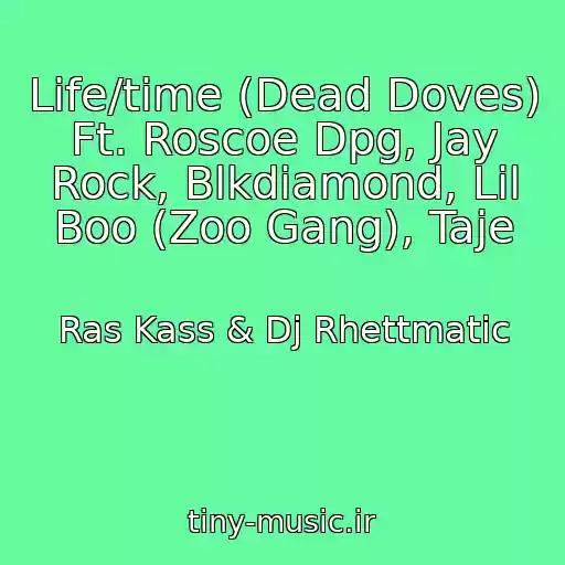 کاور آهنگ Life/time (Dead Doves) Ft. Roscoe Dpg, Jay Rock, Blkdiamond, Lil Boo (Zoo Gang), Taje از Ras Kass & Dj Rhettmatic