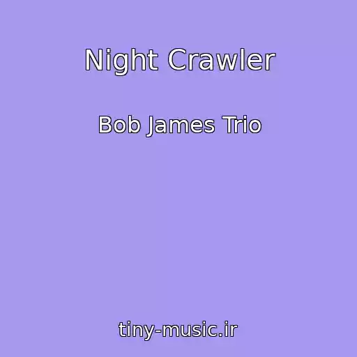 کاور آهنگ Night Crawler از Bob James Trio