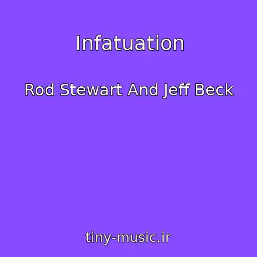کاور آهنگ Infatuation از Rod Stewart And Jeff Beck