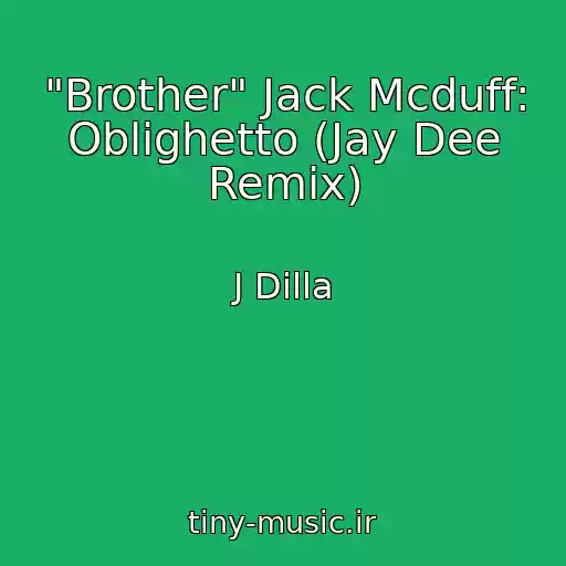 کاور آهنگ "Brother" Jack Mcduff: Oblighetto (Jay Dee Remix) از J Dilla