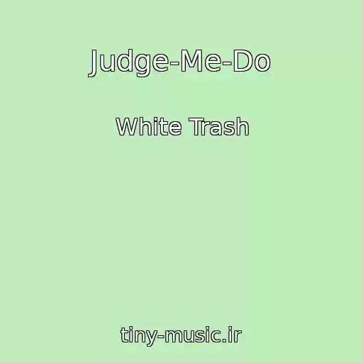 کاور آهنگ Judge-Me-Do از White Trash
