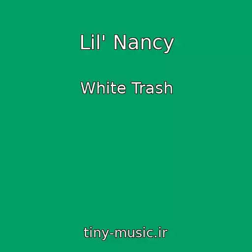 کاور آهنگ Lil' Nancy از White Trash