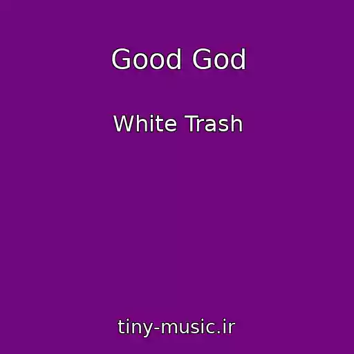 کاور آهنگ Good God از White Trash