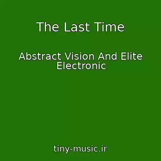 کاور آهنگ The Last Time از Abstract Vision And Elite Electronic