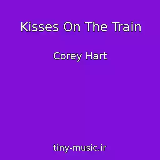 کاور آهنگ Kisses On The Train از Corey Hart