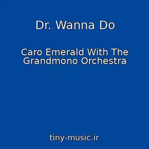 کاور آهنگ Dr. Wanna Do از Caro Emerald With The Grandmono Orchestra