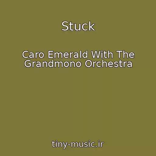کاور آهنگ Stuck از Caro Emerald With The Grandmono Orchestra