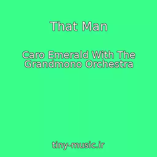 کاور آهنگ That Man از Caro Emerald With The Grandmono Orchestra