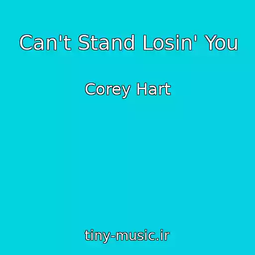 کاور آهنگ Can't Stand Losin' You از Corey Hart