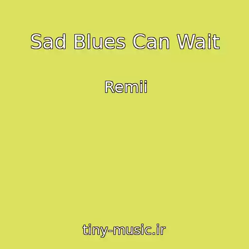 کاور آهنگ Sad Blues Can Wait از Remii