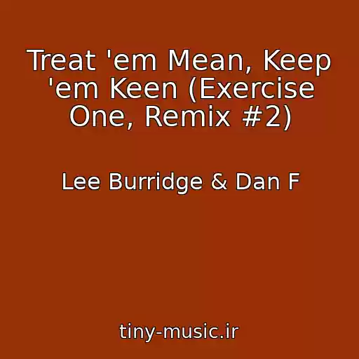 کاور آهنگ Treat 'em Mean, Keep 'em Keen (Exercise One, Remix #2) از Lee Burridge & Dan F