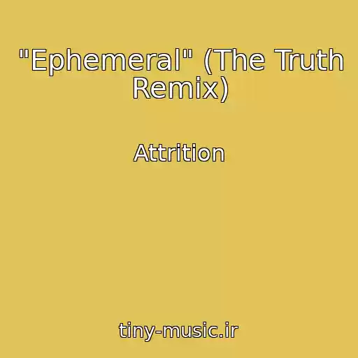 کاور آهنگ "Ephemeral" (The Truth Remix) از Attrition
