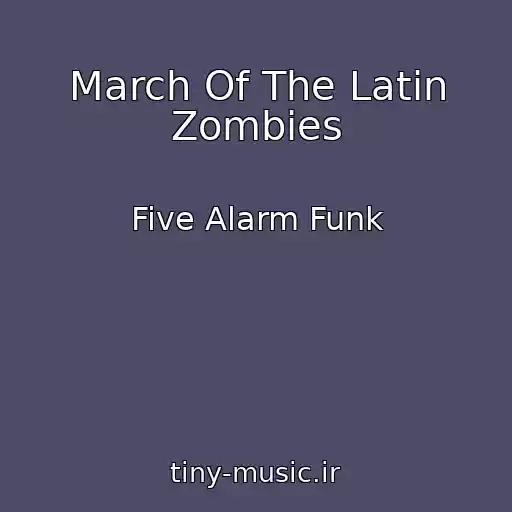 کاور آهنگ March Of The Latin Zombies از Five Alarm Funk