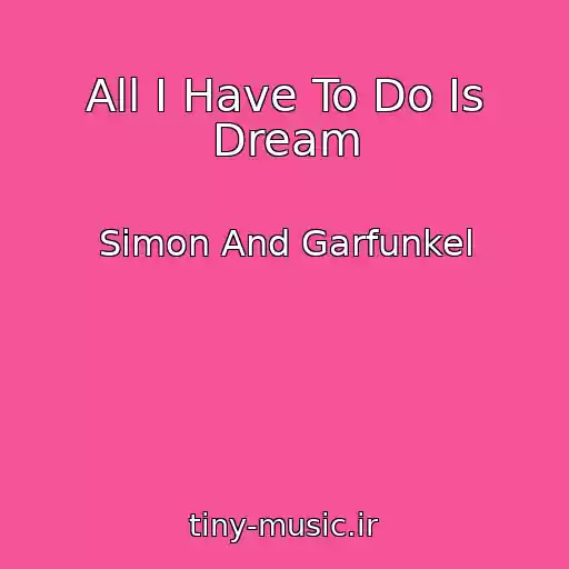 کاور آهنگ All I Have To Do Is Dream از Simon And Garfunkel