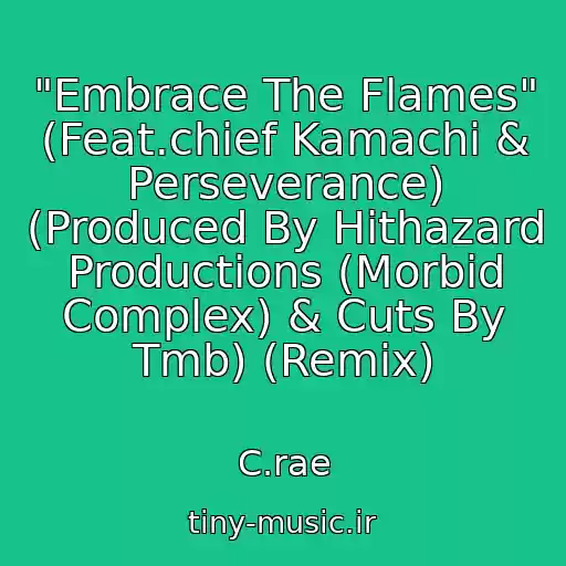 کاور آهنگ "Embrace The Flames" (Feat.chief Kamachi & Perseverance) (Produced By Hithazard Productions (Morbid Complex) & Cuts By Tmb) (Remix) از C.rae