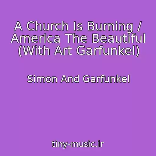 کاور آهنگ A Church Is Burning / America The Beautiful (With Art Garfunkel) از Simon And Garfunkel